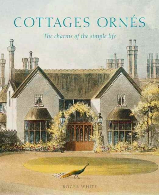 Cottages ornes : The Charms of the Simple Life, Hardback Book