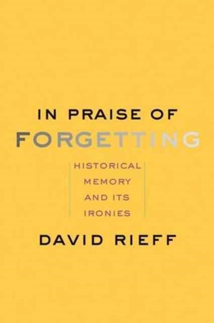 In Praise of Forgetting : Historical Memory and Its Ironies, Paperback / softback Book
