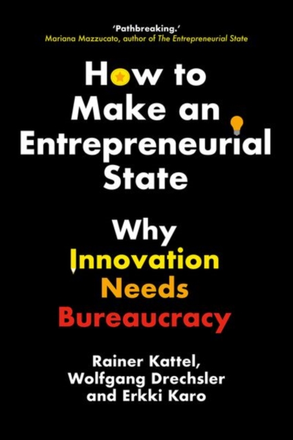 How to Make an Entrepreneurial State : Why Innovation Needs Bureaucracy, Hardback Book