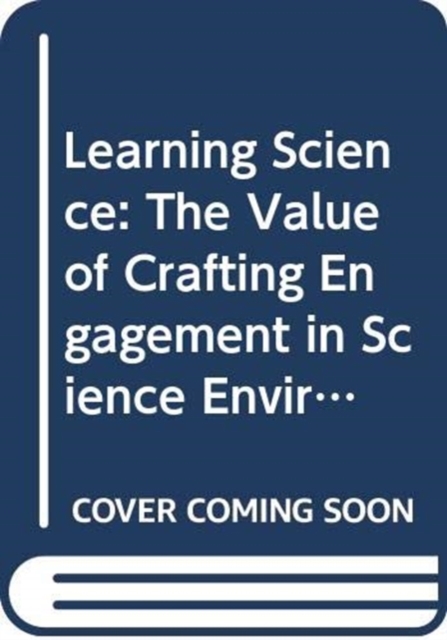 Learning Science : The Value of Crafting Engagement in Science Environments, Hardback Book