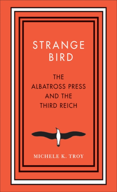 Strange Bird : The Albatross Press and the Third Reich, EPUB eBook