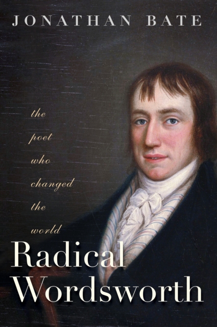 The Radical Wordsworth : The Poet Who Changed the World, EPUB eBook