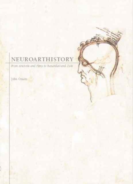 Neuroarthistory : From Aristotle and Pliny to Baxandall and Zeki, Paperback / softback Book