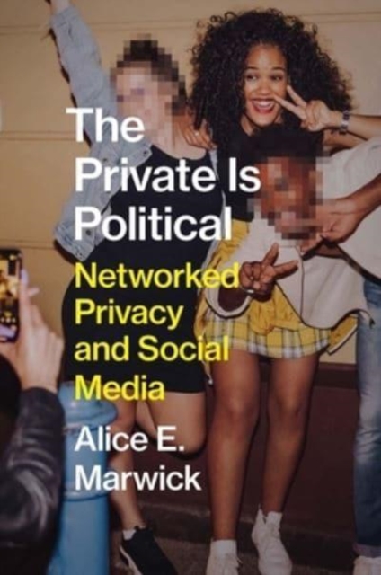 The Private Is Political : Networked Privacy and Social Media, Hardback Book