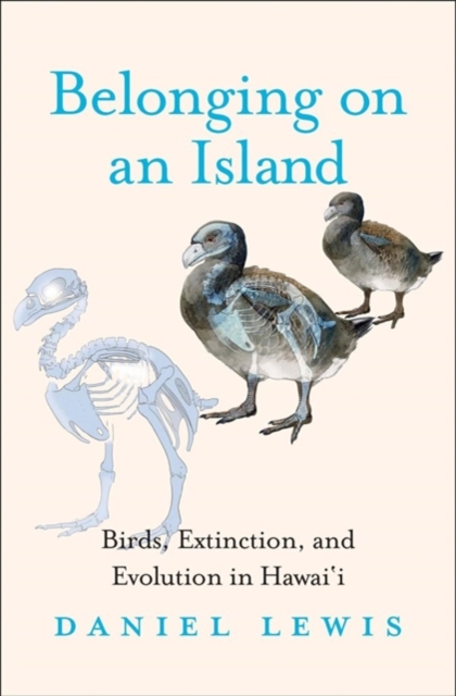 Belonging on an Island : Birds, Extinction, and Evolution in Hawai‘i, Hardback Book