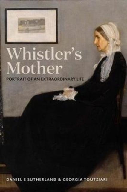 Whistler's Mother : Portrait of an Extraordinary Life, Hardback Book