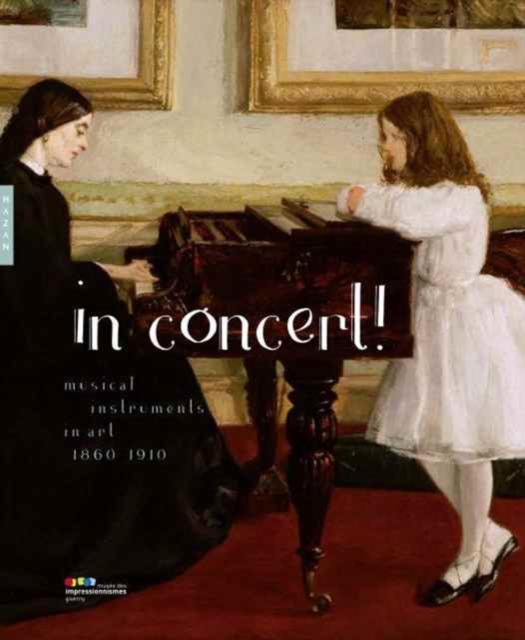 In Concert! : Musical Instruments in Art, 1860-1910, Hardback Book