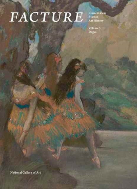 Facture: Conservation, Science, Art History : Volume 3: Degas, Paperback / softback Book