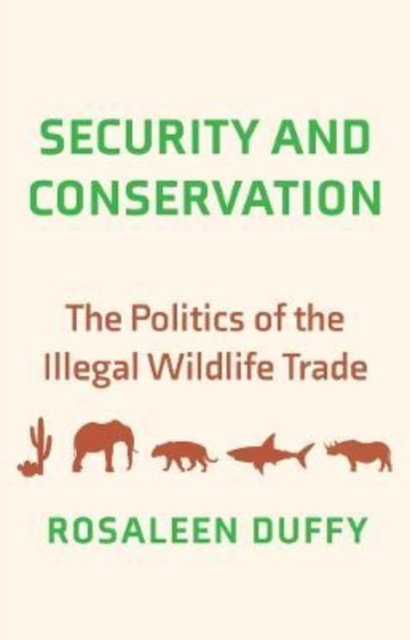 Security and Conservation : The Politics of the Illegal Wildlife Trade, Hardback Book