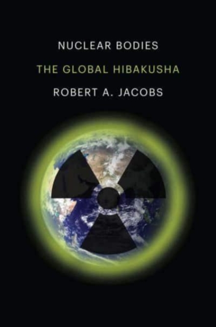 Nuclear Bodies : The Global Hibakusha, Hardback Book