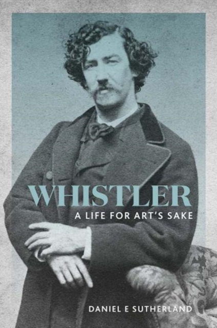 Whistler : A Life for Art's Sake, Paperback / softback Book