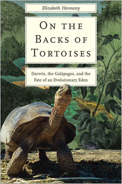 On the Backs of Tortoises : Darwin, the Galapagos, and the Fate of an Evolutionary Eden, Hardback Book