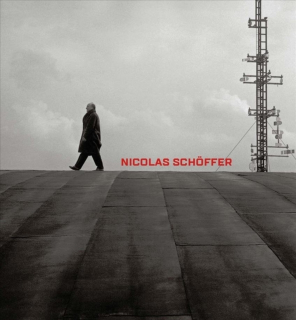 Nicolas Schoffer : Space, Light, Time, Hardback Book