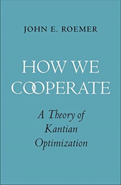 How We Cooperate : A Theory of Kantian Optimization, Hardback Book