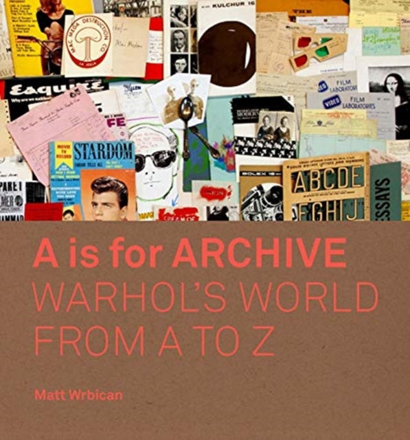A is for Archive : Warhol’s World from A to Z, Hardback Book