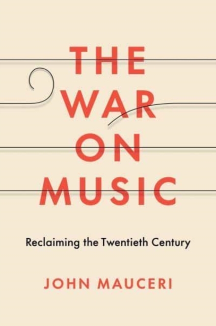 The War on Music : Reclaiming the Twentieth Century, Hardback Book