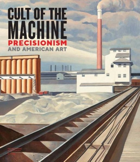 Cult of the Machine : Precisionism and American Art, Hardback Book