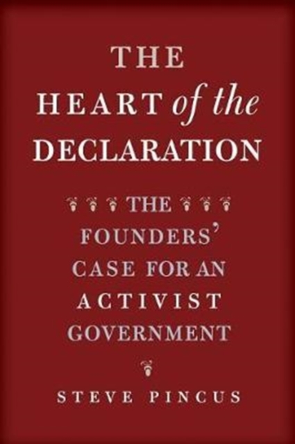 The Heart of the Declaration : The Founders' Case for an Activist Government, Paperback / softback Book
