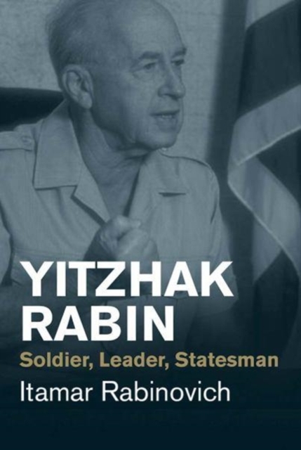 Yitzhak Rabin : Soldier, Leader, Statesman, Paperback / softback Book