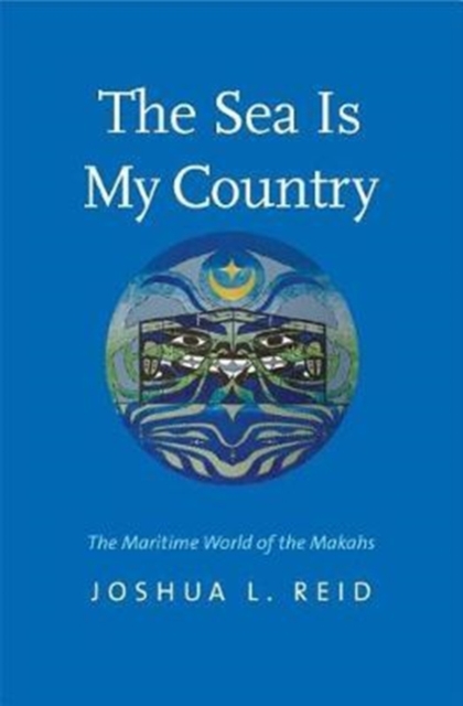 The Sea Is My Country : The Maritime World of the Makahs, Paperback / softback Book
