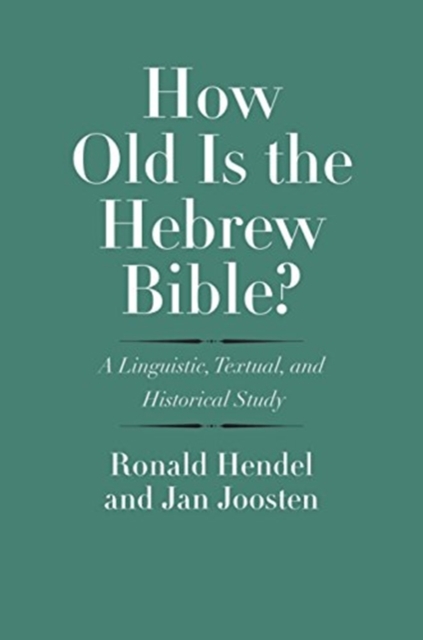 How Old Is the Hebrew Bible? : A Linguistic, Textual, and Historical Study, Hardback Book