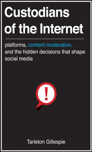 Custodians of the Internet : Platforms, Content Moderation, and the Hidden Decisions That Shape Social Media, EPUB eBook