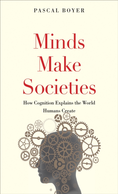 Minds Make Societies : How Cognition Explains the World Humans Create, EPUB eBook