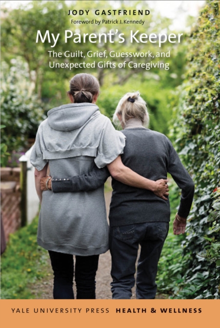 My Parent's Keeper : The Guilt, Grief, Guesswork, and Unexpected Gifts of Caregiving, EPUB eBook