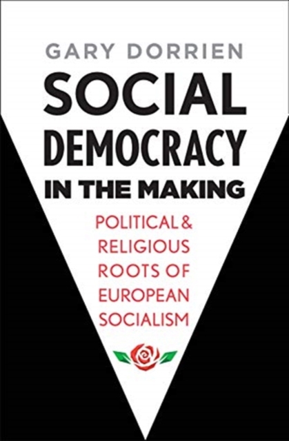 Social Democracy in the Making : Political and Religious Roots of European Socialism, Hardback Book