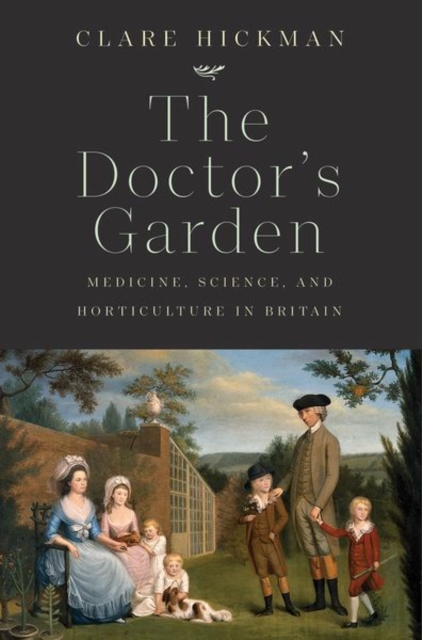 The Doctor's Garden : Medicine, Science, and Horticulture in Britain, Hardback Book