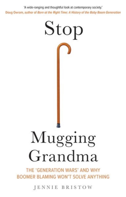 Stop Mugging Grandma : The 'Generation Wars' and Why Boomer Blaming Won't Solve Anything, Hardback Book