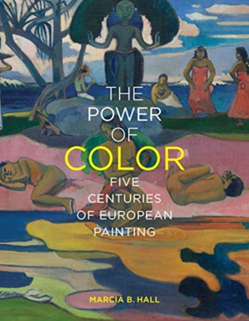 The Power of Color : Five Centuries of European Painting, Hardback Book
