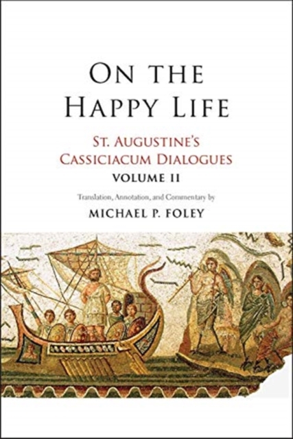 On the Happy Life : St. Augustine's Cassiciacum Dialogues, Volume 2, Paperback / softback Book