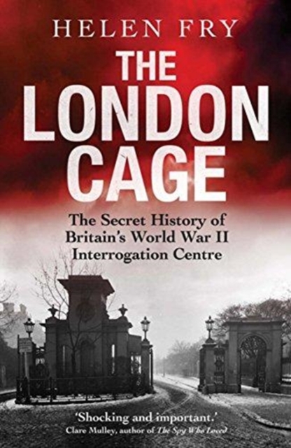The London Cage : The Secret History of Britain's World War II Interrogation Centre, Paperback / softback Book