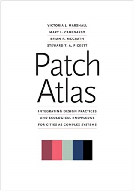 Patch Atlas : Integrating Design Practices and Ecological Knowledge for Cities as Complex Systems, Paperback / softback Book