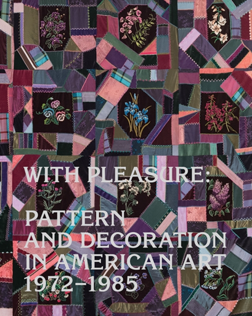 With Pleasure : Pattern and Decoration in American Art 1972–1985, Hardback Book