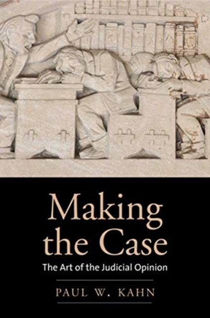 Making the Case : The Art of the Judicial Opinion, Paperback / softback Book