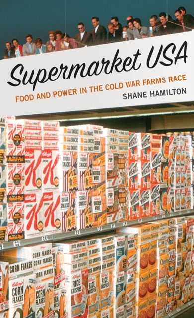 Supermarket USA : Food and Power in the Cold War Farms Race, EPUB eBook