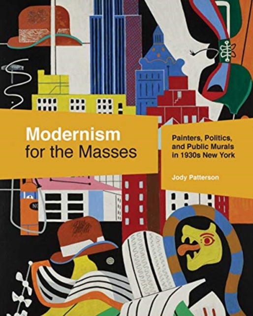 Modernism for the Masses : Painters, Politics, and Public Murals in 1930s New York, Hardback Book