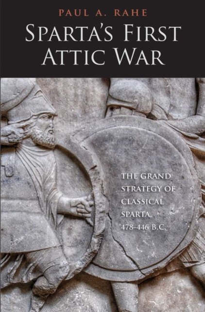 Sparta's First Attic War : The Grand Strategy of Classical Sparta, 478-446 B.C., Hardback Book