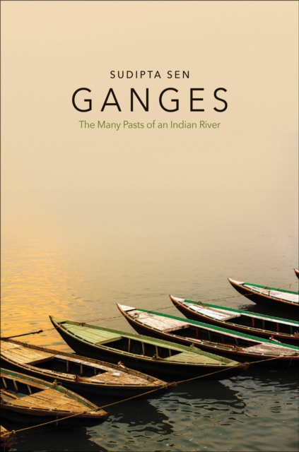 Ganges : The Many Pasts of an Indian River, EPUB eBook