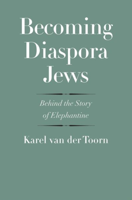 Becoming Diaspora Jews : Behind the Story of Elephantine, Hardback Book