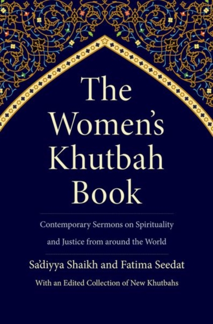 The Women’s Khutbah Book : Contemporary Sermons on Spirituality and Justice from around the World, Hardback Book