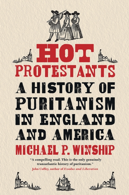 Hot Protestants : A History of Puritanism in England and America, EPUB eBook
