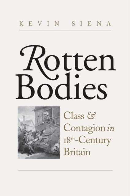 Rotten Bodies : Class and Contagion in Eighteenth-Century Britain, EPUB eBook