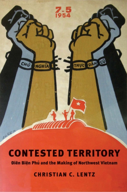 Contested Territory : Dien Bien Phu and the Making of Northwest Vietnam, EPUB eBook