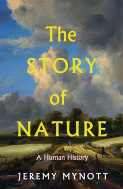 The Story of Nature : A Human History, Hardback Book