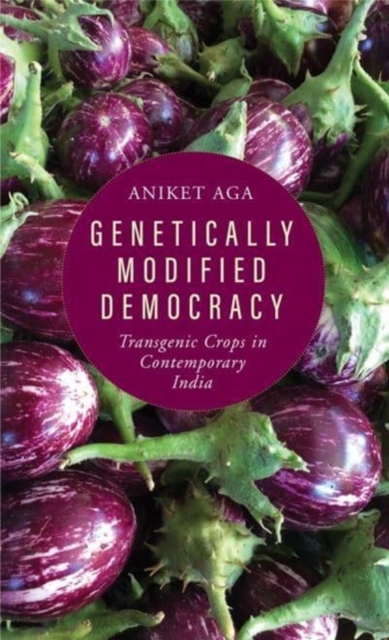 Genetically Modified Democracy : Transgenic Crops in Contemporary India, Hardback Book