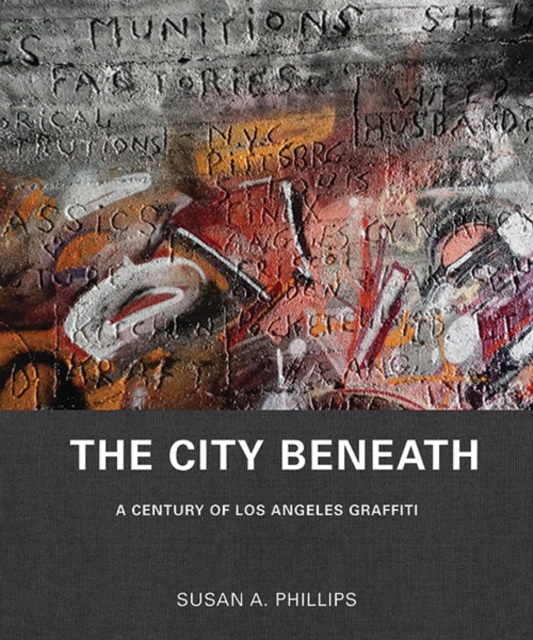 The City Beneath : A Century of Los Angeles Graffiti, Hardback Book