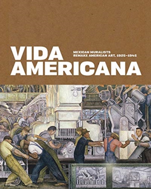 Vida Americana : Mexican Muralists Remake American Art, 1925-1945, Hardback Book